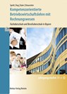 Kompetenzorientierte Betriebswirtschaftslehre mit Rechnungswesen. Bayern - Hermann Speth ; Hartmut Hug ; Alfons Kaier ; Josef Omasreiter - 9783812006590