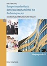 Kompetenzorientierte Betriebswirtschaftslehre mit Rechnungswesen. Jahrgangsstufe 13 in Bayern - Hermann Speth ; Alfons Kaier ; Hartmut Hug ; Josef Omasreiter - 9783812006620