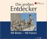 Die großen Entdecker: 100 Bilder - 100 Fakten - Kerstin Viering ; Dr. Roland Knauer - 9783815577998