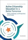 Active Citizenship Education for a Better Tomorrow - Oliver Holz ; Katrijn D'Herdt ; Dorien Sampermans - 9783818800055