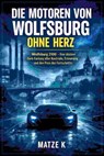 Die Motoren von Wolfsburg ohne Herz - Matze K - 9783819010873
