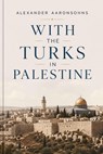 With the Turks in Palestine - Alexander Aaronsohn - 9783819014949