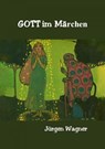 Gott im Märchen - Jürgen Wagner - 9783819060342