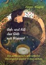 Geh und füll das Sieb mit Wasser! - Jürgen Wagner - 9783819078132