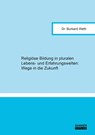 Religiöse Bildung in pluralen Lebens- und Erfahrungswelten: Wege in die Zukunft - Burkard Weth - 9783819101281