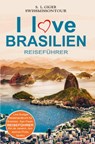 I love Brasilien Reiseführer von SWISSMISSONTOUR - S. L. Giger ; Swissmiss Ontour - 9783819417320