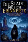 Die Stadt, die sich erinnerte - Matze K - 9783819700491