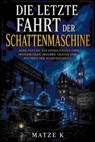 Die letzte Fahrt der Schattenmaschine - Matze K - 9783819700637