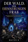 Der Wald, der Erinnerungen fraß - Matze K - 9783819704154