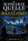 Die Schwarze Quelle von Donaueschingen - Matze K - 9783819707742