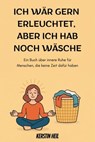 Ich wär gern erleuchtet, aber ich hab noch Wäsche - Kerstin Heil - 9783819757563