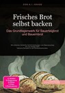 Frisches Brot selbst backen: Das Grundlagenwerk für Sauerteigbrot und Bauernbrot - D. Eos A. I. Saage - 9783819772320