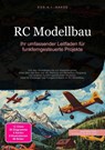 RC Modellbau: Ihr umfassender Leitfaden für funkferngesteuerte Projekte - D. Eos A. I. Saage - 9783819773877