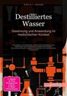 Destilliertes Wasser: Gewinnung und Anwendung im medizinischen Kontext - D. Eos A. I. Saage - 9783819773907