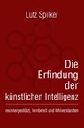 Die Erfindung der künstlichen Intelligenz - Lutz Spilker - 9783819789694