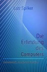 Die Erfindung des Computers - Lutz Spilker - 9783819794070