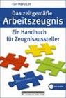 Das zeitgemäße Arbeitszeugnis - LIST,  Karl-Heinz - 9783821476537