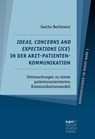 Ideas, Concerns and Expectations (ICE) in der Arzt-Patienten-Kommunikation - Sascha Bechmann - 9783823302230