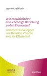 Wie entwickeln wir eine lebendige Beziehung zu den Elementen? / Comment Développer une Relation Vivante avec les Eléments? - Jean-Michel Florin - 9783825153793