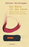 Das Wahre ist das Ganze - Günther Dellbrügger - 9783825162252
