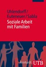 Soziale Arbeit mit Familien - Uwe Uhlendorff ; Matthias Euteneuer ; Kim-Patrick Sabla - 9783825239138