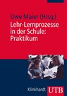Lehr-Lernprozesse in der Schule: Praktikum - Uwe Maier - 9783825240905