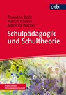 Schulpädagogik und Schultheorie - Thorsten Bohl ; Albrecht Wacker ; Martin Harant - 9783825241803