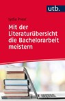 Mit der Literaturübersicht die Bachelorarbeit meistern - Lydia Prexl - 9783825245498