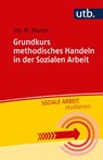 Grundkurs methodisches Handeln in der Sozialen Arbeit - Uta M. Walter - 9783825248468
