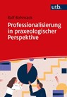 Professionalisierung in praxeologischer Perspektive - Ralf Bohnsack - 9783825253554