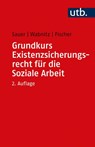 Grundkurs Existenzsicherungsrecht für die Soziale Arbeit - Jürgen Sauer ; Reinhard J. Wabnitz ; Markus Fischer - 9783825257392