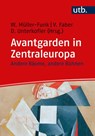 Avantgarden in Zentraleuropa - Wolfgang Müller-Funk ; Vera Faber ; Dietmar Unterkofler - 9783825260163