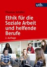 Ethik für die Soziale Arbeit und helfende Berufe - Thomas Schäfer - 9783825265793