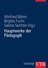 Hauptwerke der Pädagogik - Winfried Böhm ; Birgitta Fuchs ; Sabine Seichter - 9783825284640
