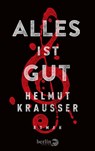 Alles ist gut - Helmut Krausser - 9783827012029