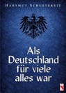 Als Deutschland für viele alles war - Hartmut Schustereit - 9783828039681
