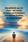 Und plötzlich war ich allein - mit meiner Anwältin und Gutachtern und meinem Glauben, der Berge versetzt - Uwe Dorje - 9783830119920