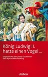 König Ludwig II hatte einen Vogel ... - Heinz Gebhardt - 9783830710554