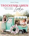 Trockenblumen Liebe - Anna C. Rupp - 9783830720928