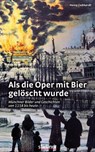 Als die Oper mit Bier gelöscht wurde - Heinz Gebhardt - 9783830730125