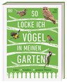 So locke ich Vögel in meinen Garten - Dan Rouse - 9783831041589