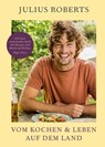 Vom Kochen und Leben auf dem Land - Julius Roberts - 9783831083558