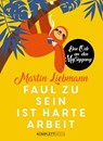 Faul zu sein ist harte Arbeit - Martin Liebmann - 9783831205462