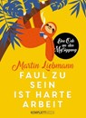 Faul zu sein ist harte Arbeit - Martin Liebmann - 9783831270224