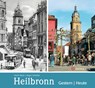 Heilbronn - gestern und heute - Ulrich Maier ;  Jürgen Schedler - 9783831324668