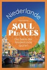 Soul Places Niederlande - Die Seele der Niederlande spüren - Ulrike Grafberger - 9783831736980