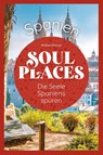 Soul Places Spanien - Die Seele Spaniens spüren - Andreas Drouve - 9783831737017