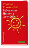 Leben ohne Humor ist witzlos - Thomas Frankenfeld - 9783831907687