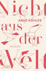 Nicht aus der Welt - Anne Köhler - 9783832167349