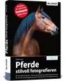 Pferde stilvoll fotografieren - Haas Wiebke - 9783832804237